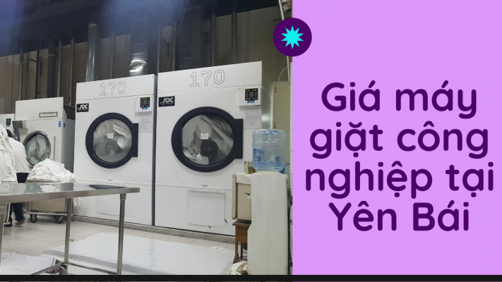 Báo giá máy giặt công nghiệp tại Yên Bái