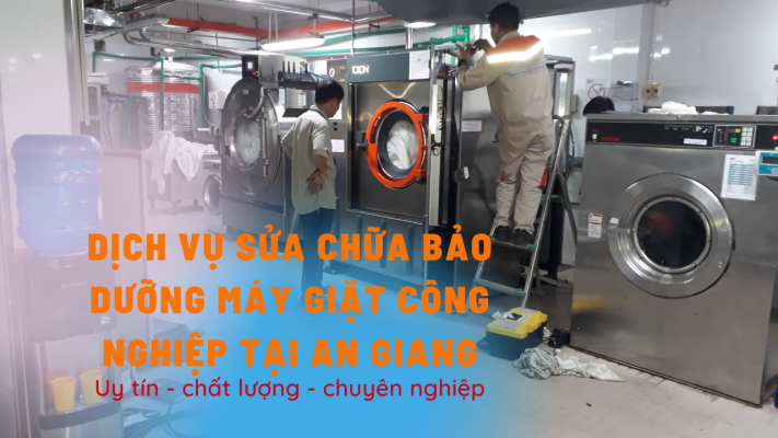 Dịch vụ sửa chữa bảo dưỡng máy giặt công nghiệp tại An Giang