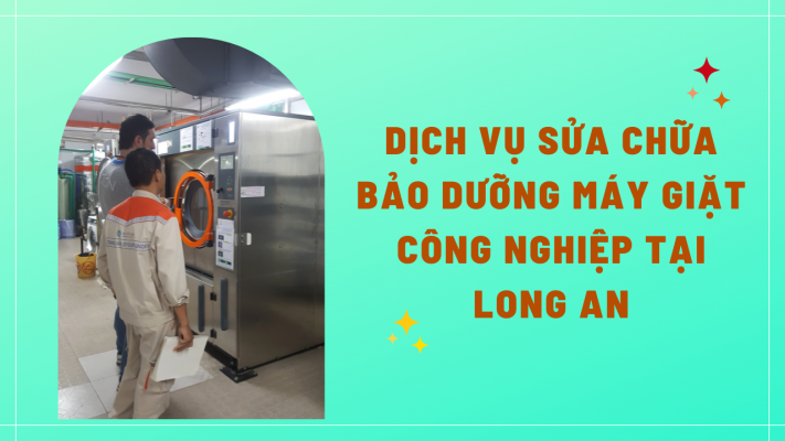 Dịch vụ sửa chữa bảo dưỡng máy giặt công nghiệp tại Long An