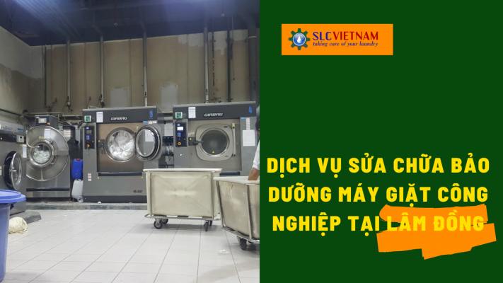 Dịch vụ sửa chữa bảo dưỡng máy giặt công nghiệp tại Lâm Đồng