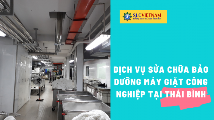 Dịch vụ sửa chữa bảo dưỡng máy giặt công nghiệp tại Thái Bình