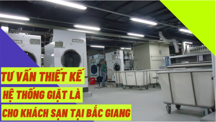 Tư vấn thiết kế hệ thống giặt là cho khách sạn tại Bắc Giang