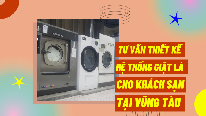 Tư vấn thiết kế hệ thống giặt là cho khách sạn tại Vũng Tàu